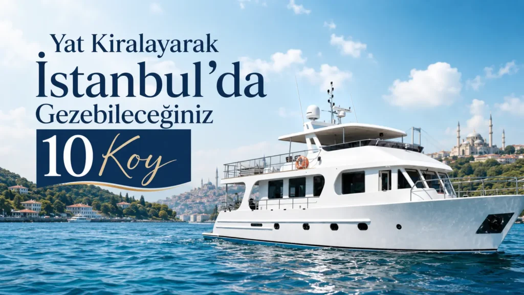 İstanbul Yat Kiralam Koyları