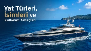 Yat Türleri, İsimleri ve Kullanım Amaçları